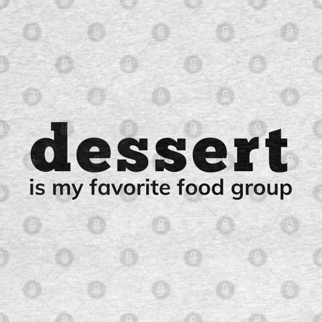 Dessert Is My Favorite Food Group. Funny Dessert Lover Saying by That Cheeky Tee
